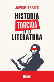 Historia Torcida de la Literatura, Javier Traité - PRINCIPAL DE LOS LIBROS