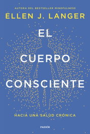 El cuerpo consciente, Ellen J. Langer - PAIDOS
