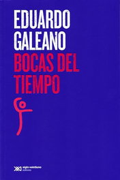 Bocas del tiempo, Eduardo Galeano - SIGLO XXI EDITORES