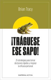 ¡Tráguese ese sapo! Ed. Revisada, Brian Tracy - EMPRESA ACTIVA