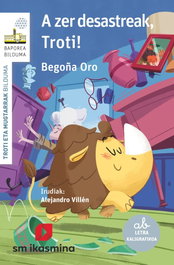 A zer desastreak, Troti! - Begoña Oro Pradera - IKASMINA