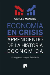 Economía en crisis: aprendiendo de la historia económica, Carles Manera - CATARATA