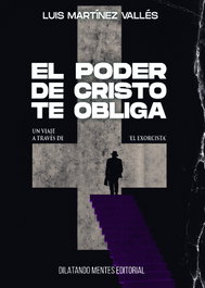 EL PODER DE CRISTO TE OBLIGA, Luis Martínez Vallés - DILATANDO MENTES EDITORIAL