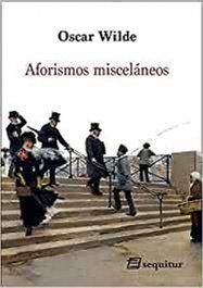 Aforismos misceláneos, Oscar Wilde - SEQUITUR