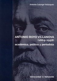 Antonio Royo Villanova (1869-1958): Académico, Político, Antonio Calonge Velázquez - UNIV.VALLADOLID