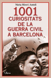 1001 curiositats de la Guerra Civil a Barcelona, Núria Miret i Antolí - L´ARCA