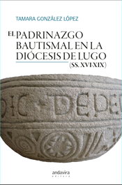 ANDAVIRA, EL PADRINAZGO BAUTISMAL EN LA DIOCESIS DE LUGO SS XVI-XIX - ANDAVIRA