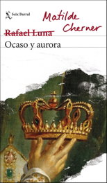 Ocaso y aurora, Matilde Cherner (Rafael Luna) - SEIX BARRAL EDICIONES