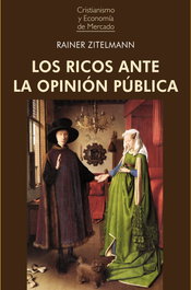 LOS RICOS ANTE LA OPINIÓN PÚBLICA, Rainer Zitelmann - UNION EDITORIAL
