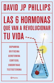 Las seis hormonas que van a revolucionar tu vida, David JP Phillips - PLANETA
