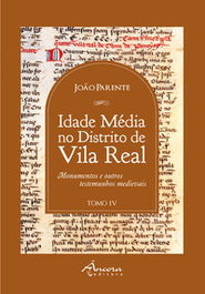 A Idade Média no Distrito de Vila Real: Tomo IV, João Parente - ANCORA EDITORA
