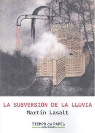 La subversión de la lluvia, Martin Lasalt Gea - TIEMPO DE PAPEL