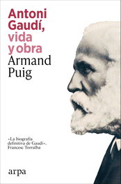Antonio gaudi, vida y obra, Armand Puig - ARPA EDITORES