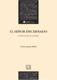 El Señor encarnado, Thomas Joseph White - COR IESU EDICIONES