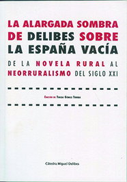 Univ.Valladolid, Alargada sombra de Delibes sobre la España vacía, la. De la novela rural al neorruralismo del siglo XXI