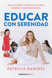 DEBOLSILLO, Educar con serenidad, Patricia Ramírez - DEBOLSILLO