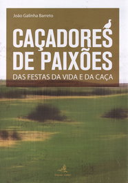 Caçadores de Paixões das Festas da Vida e da Caça, João Galinha Barreto - EDIÇOES COLIBRI