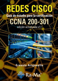 RA-MA, REDES CISCO. GUÍA DE ESTUDIO PARA LA CERTIFICACIÓN CCNA 200-301 V1.1 - Ernesto Arigianello