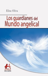 Los guardianes del mundo angelical, Elisa Oliva - EDITORIAL ADARVE