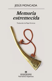 Memoria estremecida, Jesús Moncada - ANAGRAMA