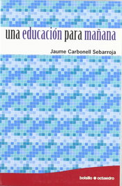 Una educación para mañana, Jaume Carbonell Sebarroja - OCTAEDRO EDICIONES