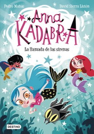 Anna Kadabra 10. La llamada de las sirenas, Pedro Mañas - DESTINO INFANTIL