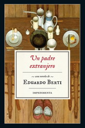 Un padre extranjero, Eduardo Berti - Impedimenta