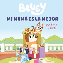 BEASCOA Bluey. Un cuento - Mi mamá es la mejor (edición en español)
