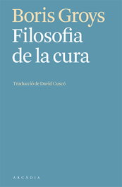 Filosofia de la cura, Boris Groys - ARCADIA