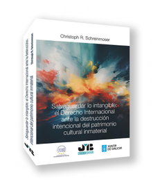 Salvaguardar lo intangible: el Derecho internacional ante la destrucción intencional del patrimonio cultural inmaterial, Christoph R. Schreinmoser