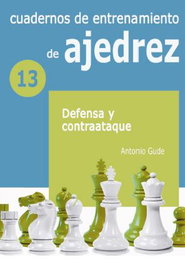 LA CASA DE AJEDREZ Cuadernos de entrenamiento de ajedrez 13: Defensa y contraataque, Antonio Gude - LA CASA DE AJEDREZ