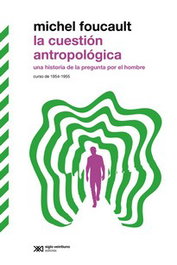 La cuestión antropológica, Michel Foucault - SIGLO XXI EDITORES