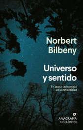 Universo y sentido, Norbert Bilbeny - ANAGRAMA