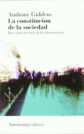 AMORRORTU, La constitución de la sociedad, Anthony Giddens - 2ª Edición