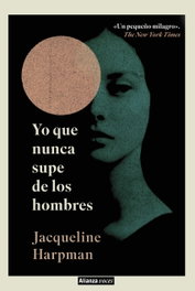 Yo que nunca supe de los hombres, Jacqueline Harpman - ALIANZA