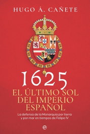 1625. El último sol del imperio español, Hugo Á. Cañete - LA ESFERA DE LOS LIBROS