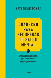 URANO EDITORIAL, Cuaderno para recuperar tu salud mental, Katherine Ponte - URANO EDITORIAL
