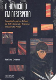 NOVA CAUSA, O Homicídio em Desespero: Contributo para o Estudo da Relevância das Emoções em Direito Penal