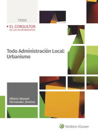 Todo Administración Local: Urbanismo, Hilario Manuel Hernández Jiménez - WOLTERS KLUWER