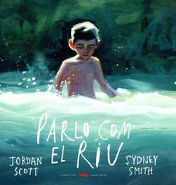 Libros del Zorro Rojo, Parlo com el riu, Jordan Scott - Libros del Zorro Rojo