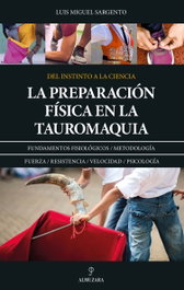 La preparación física en la tauromaquia, Luis Miguel Sargento - ALMUZARA EDITORIAL