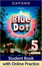 OXFORD UNIVERSITY PRESS, BLUE DOT 5.STUDENT BOOK WITH ONLINE PRACTICE 2025 - AA.VV.