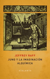 Jung y la imaginación alquímica, Jeffrey Raff - ATALANTA EDITORIAL