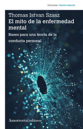 El mito de la enfermedad mental, Thomas S. Szasz - Amorrortu