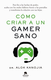 ALIENTA Cómo criar a un gamer sano, Dr. Alok Kanojia