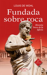 PALABRA, Fundada sobre roca: historia breve de la Iglesia - Louis De Wohl