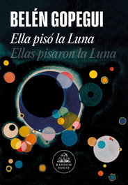 Ella pisó la luna, Belén Gopegui - RANDOM HOUSE
