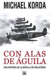 Con alas de águila, Michael Korda - SIGLO XXI EDITORES