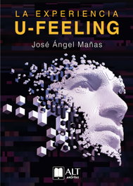 La experiencia U Feeling, José Ángel Mañas - ALT AUTORES EDITORIAL