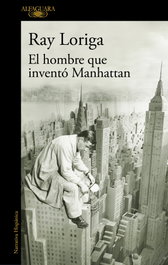 ALFAGUARA, El hombre que inventó Manhattan, Ray Loriga - ALFAGUARA